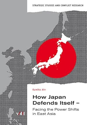 Seller image for How Japan Defends Itself : Facing the Power Shifts in East Asia for sale by AHA-BUCH GmbH