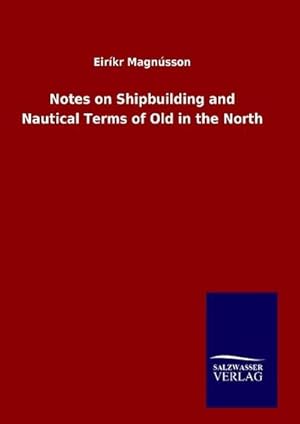Seller image for Notes on Shipbuilding and Nautical Terms of Old in the North for sale by AHA-BUCH GmbH