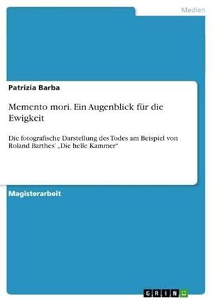 Bild des Verkufers fr Memento mori. Ein Augenblick fr die Ewigkeit : Die fotografische Darstellung des Todes am Beispiel von Roland Barthes Die helle Kammer zum Verkauf von AHA-BUCH GmbH