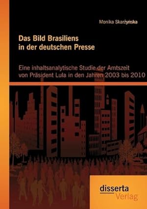 Seller image for Das Bild Brasiliens in der deutschen Presse: Eine inhaltsanalytische Studie der Amtszeit von Prsident Lula in den Jahren 2003 bis 2010 for sale by AHA-BUCH GmbH