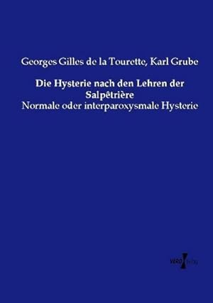 Bild des Verkufers fr Die Hysterie nach den Lehren der Salptrire : Normale oder interparoxysmale Hysterie zum Verkauf von AHA-BUCH GmbH