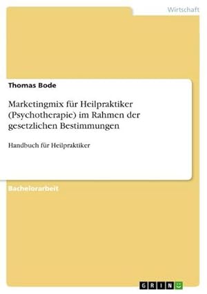 Bild des Verkufers fr Marketingmix fr Heilpraktiker (Psychotherapie) im Rahmen der gesetzlichen Bestimmungen : Handbuch fr Heilpraktiker zum Verkauf von AHA-BUCH GmbH