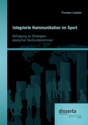 Immagine del venditore per Integrierte Kommunikation im Sport: Befragung zu Strategien deutscher Grounternehmen venduto da AHA-BUCH GmbH