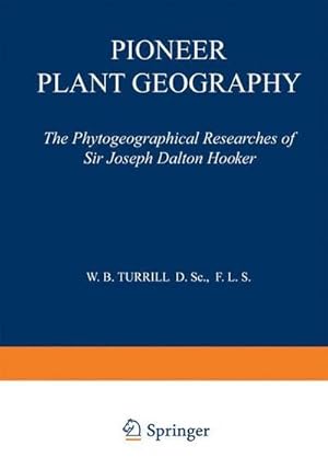 Bild des Verkufers fr Pioneer Plant Geography : The Phytogeographical Researches of Sir Joseph Dalton Hooker zum Verkauf von AHA-BUCH GmbH