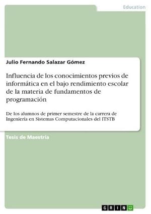 Bild des Verkufers fr Influencia de los conocimientos previos de informtica en el bajo rendimiento escolar de la materia de fundamentos de programacin : De los alumnos de primer semestre de la carrera de Ingeniera en Sistemas Computacionales del ITSTB zum Verkauf von AHA-BUCH GmbH