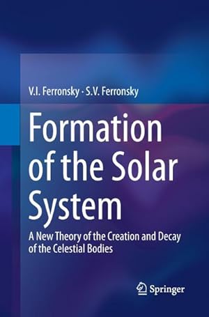 Seller image for Formation of the Solar System : A New Theory of the Creation and Decay of the Celestial Bodies for sale by AHA-BUCH GmbH