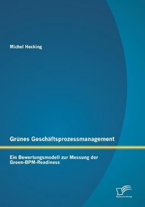 Imagen del vendedor de Grnes Geschftsprozessmanagement: Ein Bewertungsmodell zur Messung der Green-BPM-Readiness a la venta por AHA-BUCH GmbH