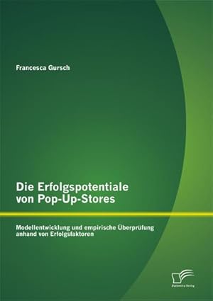 Seller image for Die Erfolgspotentiale von Pop-Up-Stores: Modellentwicklung und empirische berprfung anhand von Erfolgsfaktoren for sale by AHA-BUCH GmbH