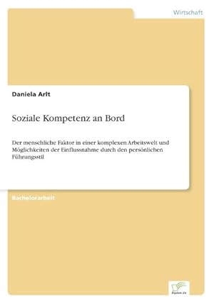 Immagine del venditore per Soziale Kompetenz an Bord : Der menschliche Faktor in einer komplexen Arbeitswelt und Mglichkeiten der Einflussnahme durch den persnlichen Fhrungsstil venduto da AHA-BUCH GmbH