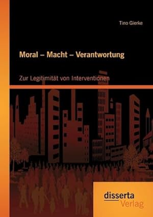 Seller image for Moral  Macht  Verantwortung: Zur Legitimitt von Interventionen for sale by AHA-BUCH GmbH