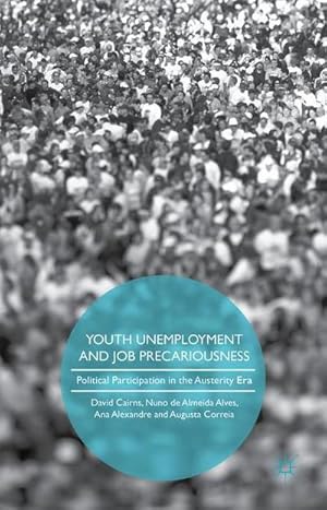Bild des Verkufers fr Youth Unemployment and Job Precariousness : Political Participation in a Neo-Liberal Era zum Verkauf von AHA-BUCH GmbH