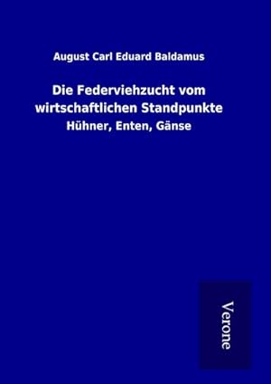 Seller image for Die Federviehzucht vom wirtschaftlichen Standpunkte : Hhner, Enten, Gnse for sale by AHA-BUCH GmbH