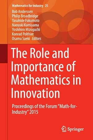 Imagen del vendedor de The Role and Importance of Mathematics in Innovation : Proceedings of the Forum Math-for-Industry 2015 a la venta por AHA-BUCH GmbH