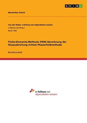 Seller image for Finite-Elemente-Methode (FEM) Berechnung der Rissausbreitung mittels Phasenfeldmethode for sale by AHA-BUCH GmbH