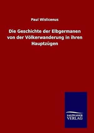 Imagen del vendedor de Die Geschichte der Elbgermanen von der Vlkerwanderung in ihren Hauptzgen a la venta por AHA-BUCH GmbH