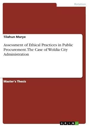 Seller image for Assessment of Ethical Practices in Public Procurement. The Case of Woldia City Administration for sale by AHA-BUCH GmbH
