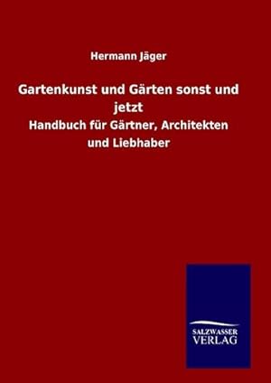 Image du vendeur pour Gartenkunst und Grten sonst und jetzt : Handbuch fr Grtner, Architekten und Liebhaber mis en vente par AHA-BUCH GmbH