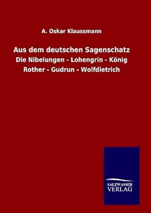 Seller image for Aus dem deutschen Sagenschatz : Die Nibelungen - Lohengrin - Knig Rother - Gudrun - Wolfdietrich for sale by AHA-BUCH GmbH