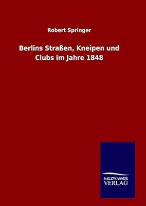 Bild des Verkufers fr Berlins Straen, Kneipen und Clubs im Jahre 1848 zum Verkauf von AHA-BUCH GmbH