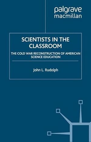 Imagen del vendedor de Scientists in the Classroom : The Cold War Reconstruction of American Science Education a la venta por AHA-BUCH GmbH