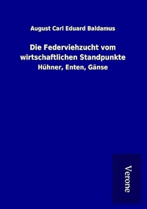 Seller image for Die Federviehzucht vom wirtschaftlichen Standpunkte : Hhner, Enten, Gnse for sale by AHA-BUCH GmbH