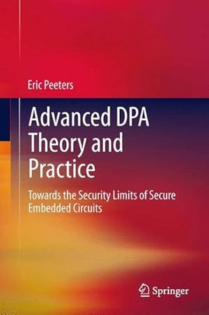 Imagen del vendedor de Advanced DPA Theory and Practice : Towards the Security Limits of Secure Embedded Circuits a la venta por AHA-BUCH GmbH