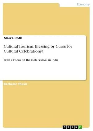 Bild des Verkufers fr Cultural Tourism. Blessing or Curse for Cultural Celebrations? : With a Focus on the Holi Festival in India zum Verkauf von AHA-BUCH GmbH