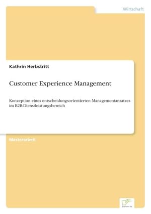 Seller image for Customer Experience Management : Konzeption eines entscheidungsorientierten Managementansatzes im B2B-Dienstleistungsbereich for sale by AHA-BUCH GmbH