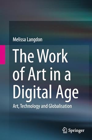Seller image for The Work of Art in a Digital Age: Art, Technology and Globalisation for sale by AHA-BUCH GmbH