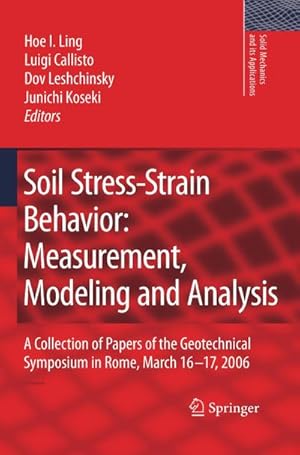 Immagine del venditore per Soil Stress-Strain Behavior: Measurement, Modeling and Analysis : A Collection of Papers of the Geotechnical Symposium in Rome, March 16-17, 2006 venduto da AHA-BUCH GmbH