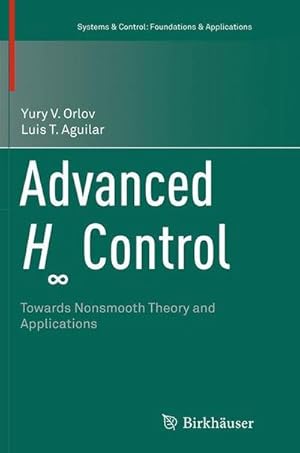 Seller image for Advanced H Control : Towards Nonsmooth Theory and Applications for sale by AHA-BUCH GmbH