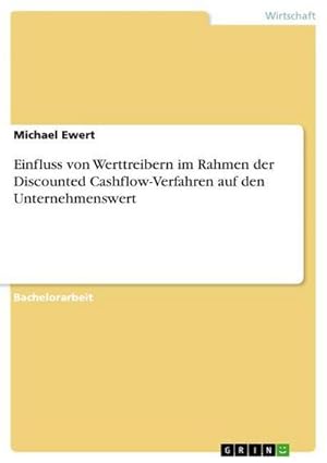 Bild des Verkufers fr Einfluss von Werttreibern im Rahmen der Discounted Cashflow-Verfahren auf den Unternehmenswert zum Verkauf von AHA-BUCH GmbH