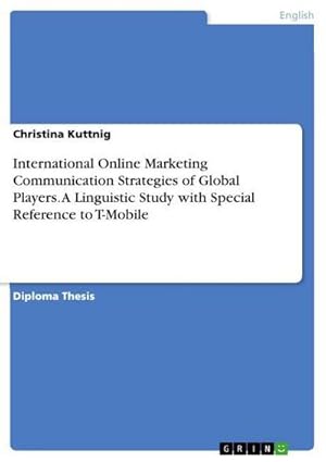 Seller image for International Online Marketing Communication Strategies of Global Players. A Linguistic Study with Special Reference to T-Mobile for sale by AHA-BUCH GmbH