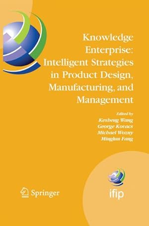 Seller image for Knowledge Enterprise: Intelligent Strategies in Product Design, Manufacturing, and Management : Proceedings of PROLAMAT 2006, IFIP TC5, International Conference, June 15-17 2006, Shanghai, China for sale by AHA-BUCH GmbH