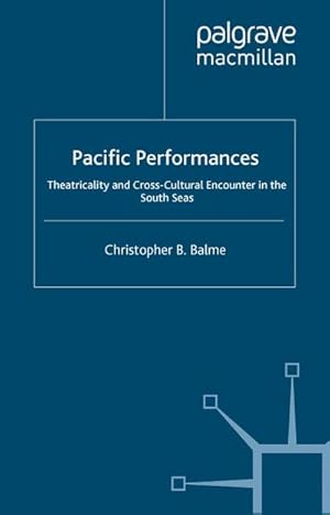 Imagen del vendedor de Pacific Performances : Theatricality and Cross-Cultural Encounter in the South Seas a la venta por AHA-BUCH GmbH
