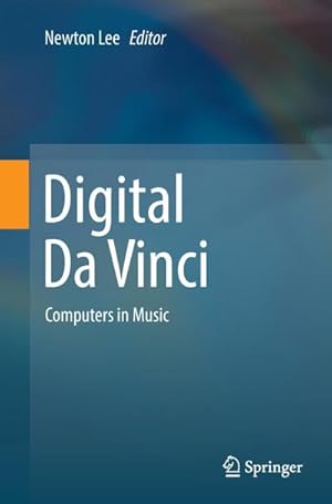 Bild des Verkufers fr Digital Da Vinci : Computers in Music zum Verkauf von AHA-BUCH GmbH
