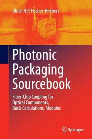 Immagine del venditore per Photonic Packaging Sourcebook : Fiber-Chip Coupling for Optical Components, Basic Calculations, Modules venduto da AHA-BUCH GmbH