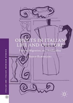 Image du vendeur pour Objects in Italian Life and Culture : Fiction, Migration, and Artificiality mis en vente par AHA-BUCH GmbH