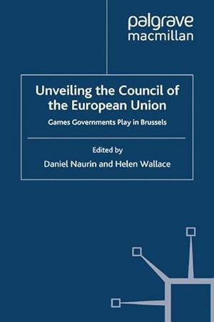 Seller image for Unveiling the Council of the European Union : Games Governments Play in Brussels for sale by AHA-BUCH GmbH