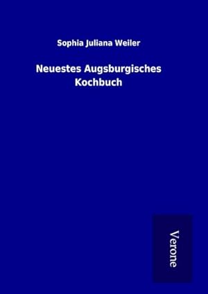 Image du vendeur pour Neuestes Augsburgisches Kochbuch mis en vente par AHA-BUCH GmbH