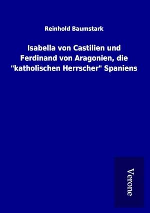 Image du vendeur pour Isabella von Castilien und Ferdinand von Aragonien, die "katholischen Herrscher" Spaniens mis en vente par AHA-BUCH GmbH