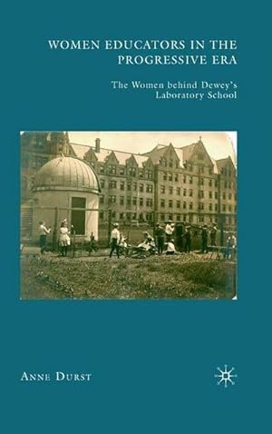 Imagen del vendedor de Women Educators in the Progressive Era : The Women behind Deweys Laboratory School a la venta por AHA-BUCH GmbH