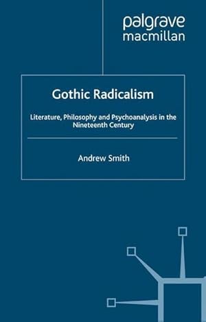 Immagine del venditore per Gothic Radicalism : Literature, Philosophy and Psychoanalysis in the Nineteenth Century venduto da AHA-BUCH GmbH