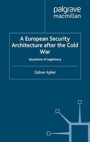 Seller image for A European Security Architecture after the Cold War : Questions of Legitimacy for sale by AHA-BUCH GmbH