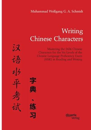 Seller image for Writing Chinese Characters. Mastering the 2436 Chinese Characters for the Six Levels of the Chinese Language Proficiency Exam (HSK) in Reading and Writing for sale by AHA-BUCH GmbH