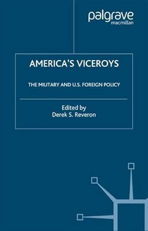 Bild des Verkufers fr Americas Viceroys : The Military and U.S. Foreign Policy zum Verkauf von AHA-BUCH GmbH