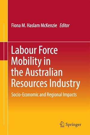 Seller image for Labour Force Mobility in the Australian Resources Industry : Socio-Economic and Regional Impacts for sale by AHA-BUCH GmbH