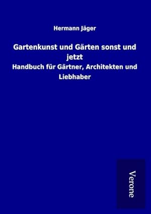 Image du vendeur pour Gartenkunst und Grten sonst und jetzt : Handbuch fr Grtner, Architekten und Liebhaber mis en vente par AHA-BUCH GmbH