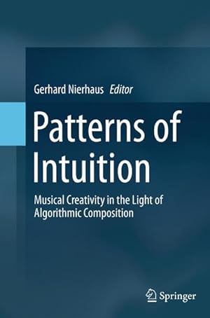 Immagine del venditore per Patterns of Intuition : Musical Creativity in the Light of Algorithmic Composition venduto da AHA-BUCH GmbH