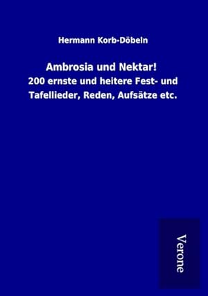 Imagen del vendedor de Ambrosia und Nektar! : 200 ernste und heitere Fest- und Tafellieder, Reden, Aufstze etc. a la venta por AHA-BUCH GmbH